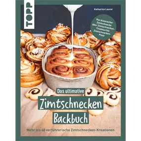 Das ultimative Zimtschnecken-Backbuch