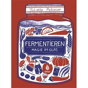 Fermentieren - Magie im Glas